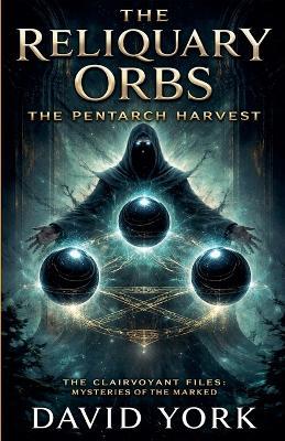 The Reliquary Orbs: The Pentarch Harvest - David York - cover