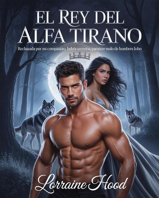 El Rey del Alfa Tirano - Lorraine Hood - ebook