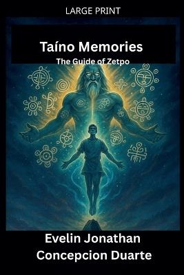 Taino Memories: The Guide of Zetpo - Evelin Jonathan Concepcion Duarte - cover