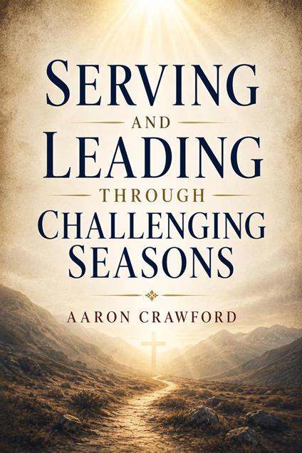 Serving and Leading Through Challenging Seasons