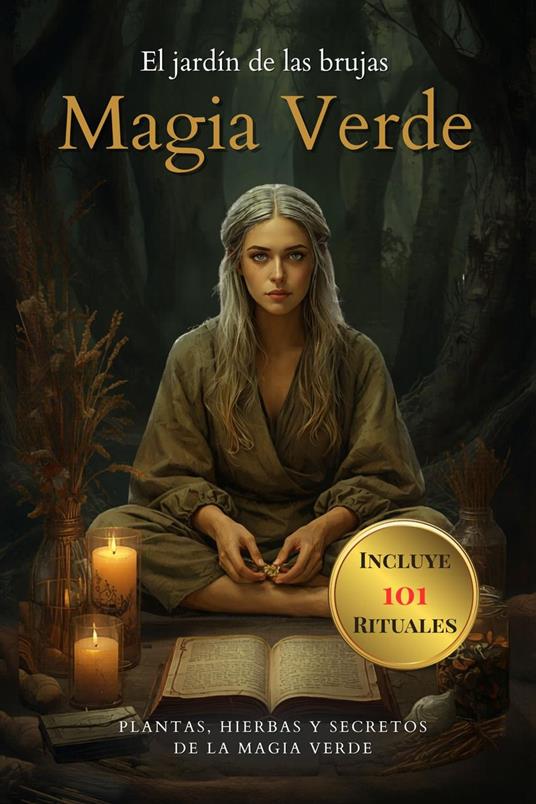 El jardín de las brujas. Magia Verde. Plantas, hierbas y secretos de la magia verde