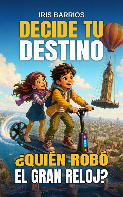 Decide tu Destino: ¿Quién robó el Gran Reloj? - Iris Barrios - ebook