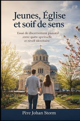 Jeunes, Église et soif de sens: Essai de discernement pastoral entre quête spirituelle et réveil identitaire - Johan Storm - cover