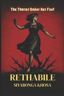 Rethabile: The Thorns Under Her Feet - Siyabonga Khosa - cover