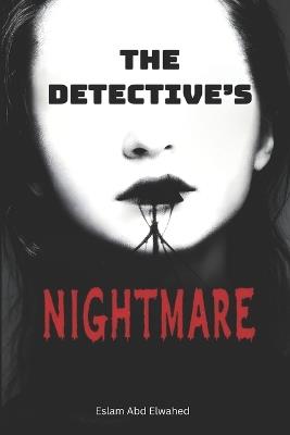 The Detective's Nightmare: 100 True Stories of Baffling Criminal Mysteries - Eslam Abd Elwahed - cover