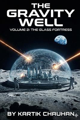 The Gravity Well: Volume 2 - The Glass Fortress - Kartik Chauhan - cover