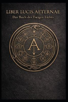 Liber Lucis Aeternae Das Buch des Ewigen Lichts - Sascha Hoke - cover