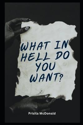 What In Hell Do You Want? - Prisita McDonald - cover