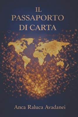 Il Passaporto di carta: Un passaporto per viaggiare con la mente - Anca Raluca Avadanei - cover