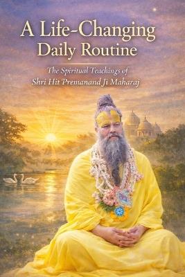 A Life-Changing Daily Routine: The Spiritual Teachings of Shri Hit Premanand Ji Maharaj - Sunil Prajapati - cover
