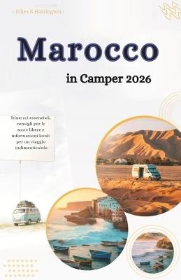 Morocco Road Trip Guide 2026: Essential Routes, Wild Camping Tips & Local Insights for an Unforgettable Road Trip - Miles K Harrington - cover