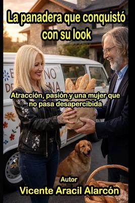La panadera que conquistó con su look: A veces, amar es dejarse encontrar - Vicente Aracil Alarcón - cover