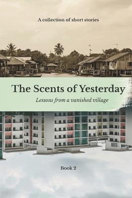 The Scents Of Yesterday: : Lessons From A Vanished Village: Book 2 - Tot Spot Tales - cover