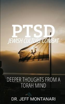 PTSD Jewish Culture Combat: Deeper Thoughts from a Torah Mind - Jeffrey Montanari - cover
