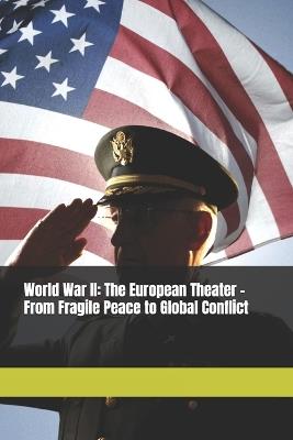 World War II: The European Theater - From Fragile Peace to Global Conflict - Zachary Chapman - cover