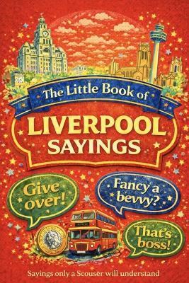 The Little Book of Liverpool Sayings: Sayings Only a Scouser Will Understand - John O'Neill - cover