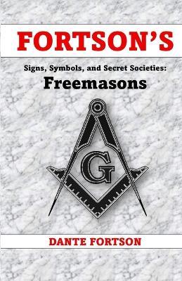 Fortson's Signs, Symbols, and Secret Societies: Freemasons - Dante Fortson - cover