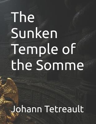 The Sunken Temple of the Somme - Johann Tetreault - cover