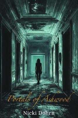 Portals of Ashwood: A Paranormal Mystery - Nicki Dohrn - cover