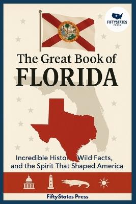 The Great Book of Florida: Incredible History, Wild Facts, and the Spirit That Shaped America - Fiftystates Press - cover