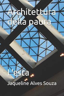 Architettura della paura: L'esca - Jaqueline Alves Souza - cover