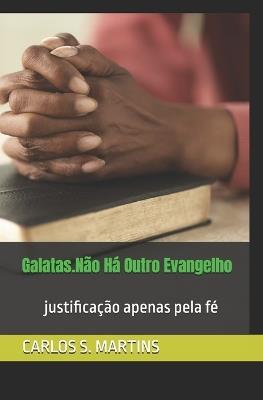 Galatas.Não Há Outro Evangelho - Carlos S Martins - cover