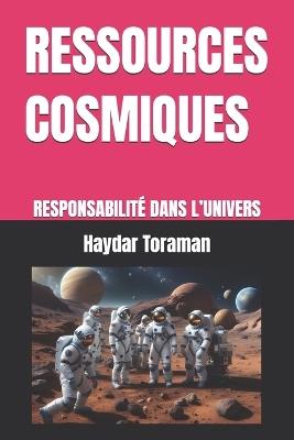 Ressources Cosmiques: Responsabilité Dans l'Univers - Haydar Toraman - cover