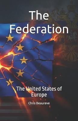 The Federation: The United States of Europe - Chris Beaureve - cover