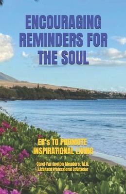 Encouraging Reminders for the Soul: ER's TO PROMOTE INSPIRATIONAL LIVING - Carol Farrington Meadors M a - cover