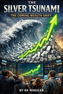 The Silver Tsunami: The Coming Wealth Shift - Rk Wheeler - cover