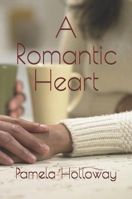 A Romantic Heart: Christian Romance Poetry Book for Couples Throughout Their Love Journey - Pamela Holloway - cover