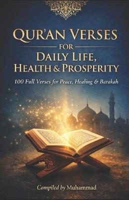 Qur'an Verses for Daily Life, Health & Prosperity: 100 Full Qur'an Verses for Peace, Healing, Barakah & Success - cover