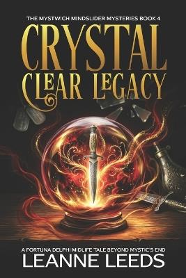 Crystal Clear Legacy: A Fortuna Delphi Midlife Tale Beyond Mystic's End - Leanne Leeds - cover