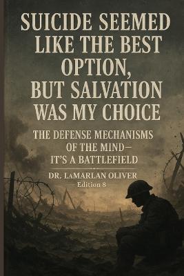Suicide Seemed Like the Best Option, But Salvation was my choice: Edition 8: The Defense Mechanisms of the Mind-It's a Battlefield - Lamarlan Deshawn Oliver - cover