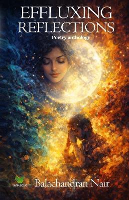 Effluxing Reflections: A collection of poems - Balachandran Nair - cover