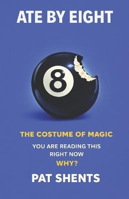 Ate by Eight: The Costume of Magic - Pat Shents - cover