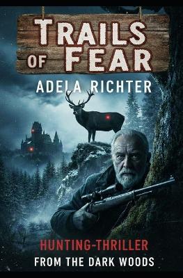 Trails of Fear: Hunting Triller from the dark woods - Adela Richter - cover