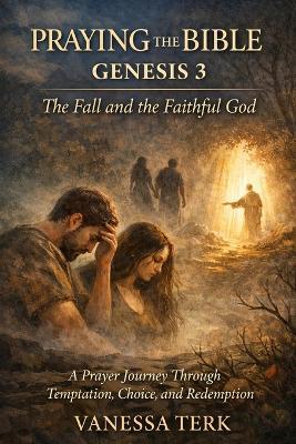 Praying the Bible: Genesis 3: A Prayer Journey Through the Fall and a Faithful God - Vanessa Terk - cover