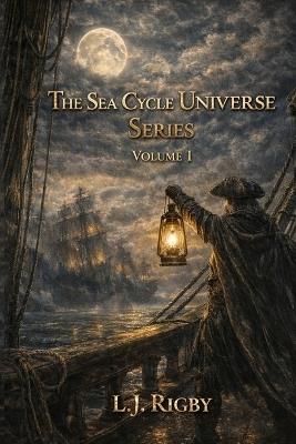 Sea Cycle Universe: Volume I: The Pirate Queen's Voyage - The Coin and The Compass - The Final Chant (Companion Edition) - L J Rigby - cover