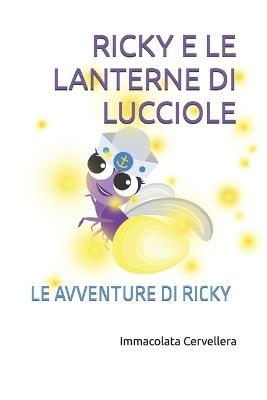 Ricky E Le Lanterne Di Lucciole: Le Avventure Di Ricky - Immacolata Cervellera - cover