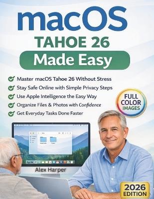 macOS Tahoe 26 Made Easy: A Clear, Step-by-Step Guide to Apple Intelligence, File Safety, and Everyday Mac Use-for Seniors, First-Time Users, and Anyone Who Wants a Stress-Free Mac Experience - Alex Harper - cover