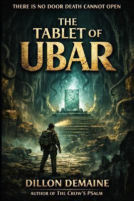 The Tablet of Ubar: A lovecraftian Cosmic Horror Novel - Dillon Demaine - cover