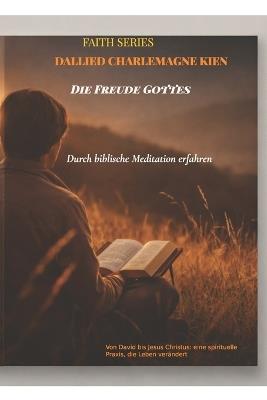 Die Freude Gottes durch biblische Meditation erfahren: Von David bis Jesus Christus: eine spirituelle Praxis, die Leben verändert - Dallied Charlemagne Kien - cover