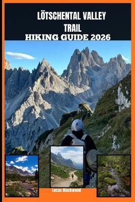 Lötschental Valley Trail Hiking Guide 2026 - Lucas Blackwood - cover