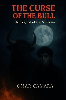 The Curse of the Bull: The Legend of the Sinaloan - Omar Camara - cover