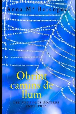 Obrint camins de llum.: Les veus dels nostres ancestres. - Anna Ma Berenguer Jové - cover