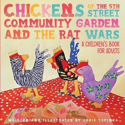 Chickens of the 5th Street Community Garden and the Rat Wars - Lorie Topinka - cover