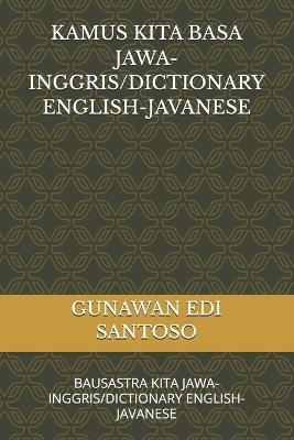 Kamus Kita Basa Jawa-Inggris/Dictionary English-Javanese: Bausastra Kita Jawa-Inggris/Dictionary English-Javanese - Gunawan Edi Santoso - cover