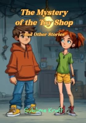 The Mystery of The Toy Shop: And Other Stories - Sublime Kraft - cover