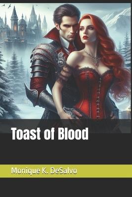 Toast of Blood - Monique K DeSalvo - cover